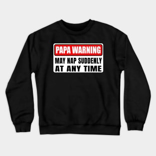 Papa Warning May Nap Suddenly At Any Time Father's Day Crewneck Sweatshirt